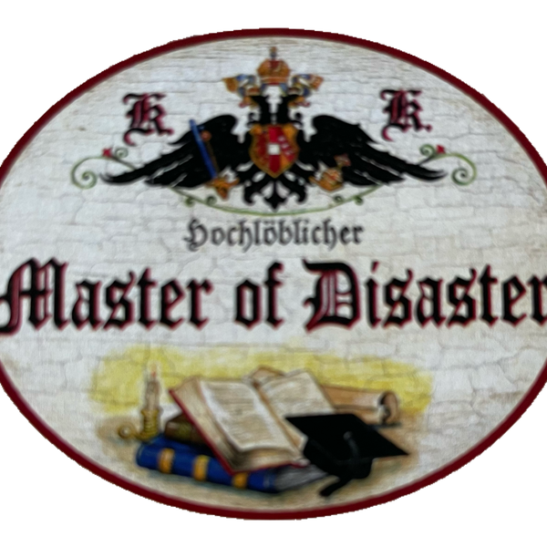 KuK Nostalgie Holzschild Hochlöblicher Master Of Disaster Katastrophe Schild