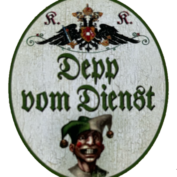 KuK Nostalgie Holzschild Depp Vom Dienst Arbeit Erledigen Laufbursche Schild