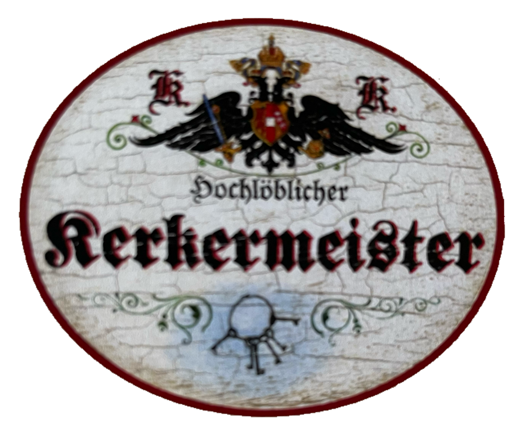 KuK Nostalgie Holzschild Hochlöblicher Kerkermeister Gefängnis Knast Schild