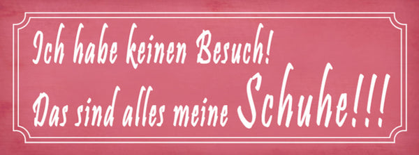 Schild Ich Hab Keinen Besuch Das Sind Alles Meine Schuhe 27x10 Blech od.Holz