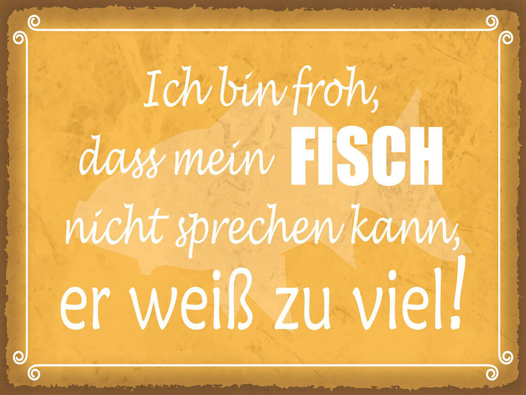 Schild Ich Bin Froh Mein Fisch Nicht Sprechen Kann 12x18 20x30 30x40 Blech/Holz