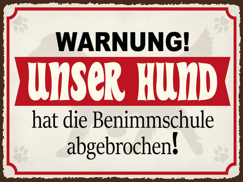 Schild Warnung Unser Hund Benimmschule Abgebrochen 12x18 20x30 30x40 Blech/Holz