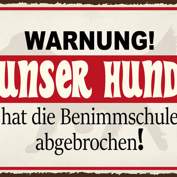 Schild Warnung Unser Hund Benimmschule Abgebrochen 12x18 20x30 30x40 Blech/Holz