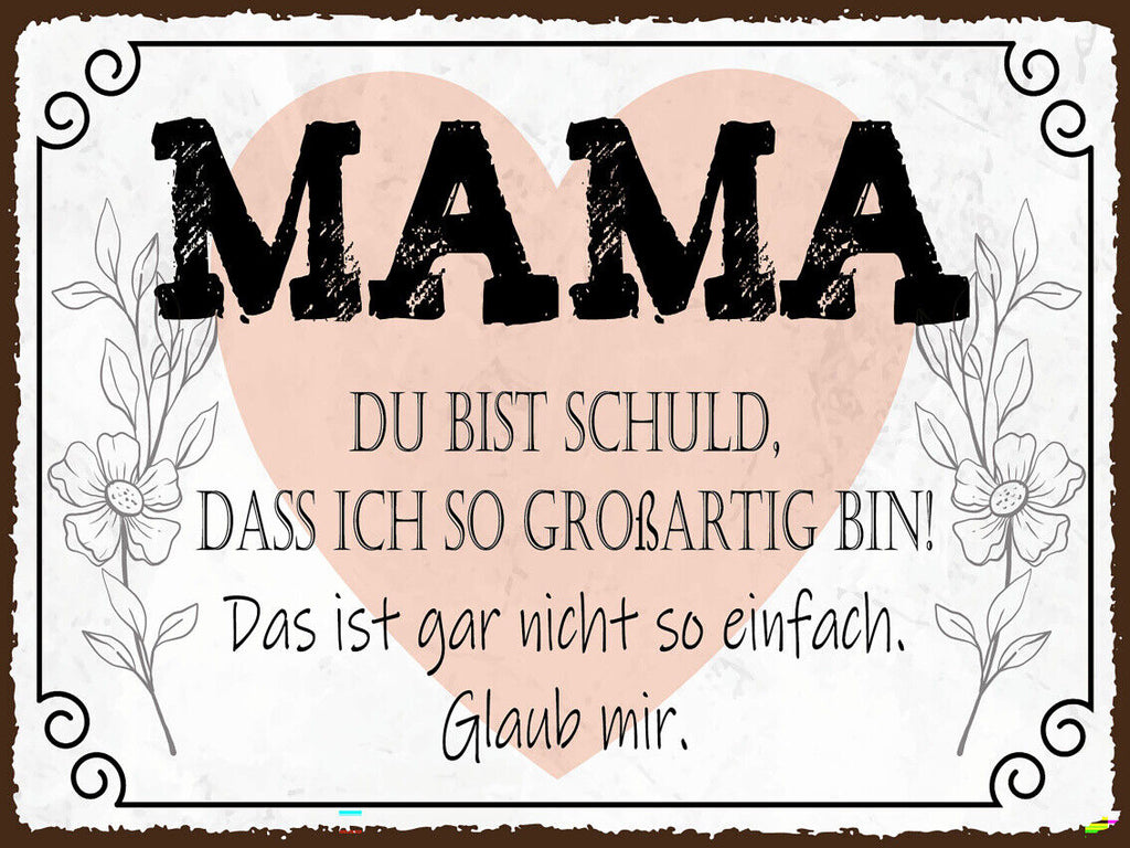 Schild Mama Du Bist Schuld Ich So Großartig Bin 12x18 20x30 30x40 Blech od. Holz