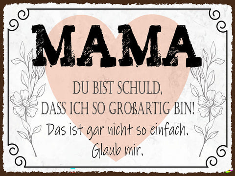 Schild Mama Du Bist Schuld Ich So Großartig Bin 12x18 20x30 30x40 Blech od. Holz