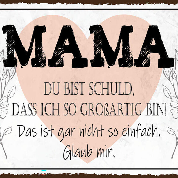Schild Mama Du Bist Schuld Ich So Großartig Bin 12x18 20x30 30x40 Blech od. Holz