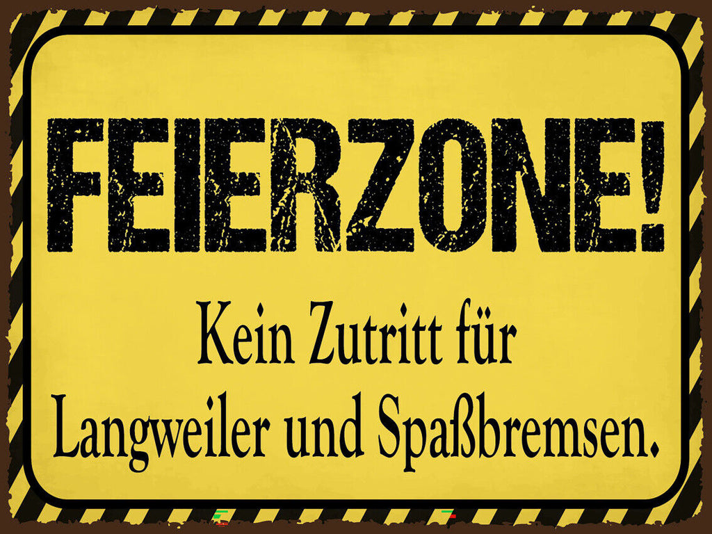 Schild Feierzone Kein Zutritt Langweiler Spaß 12x18 20x30 30x40 Blech od. Holz