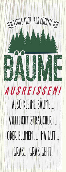 Schild ich fühle mich als könnte ich bäume ausreissen sträucher blumen gras geht