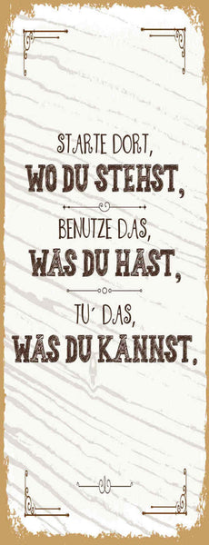 Schild starte dort wo du stehst benutze was du hast tu has was du kannst 27x10