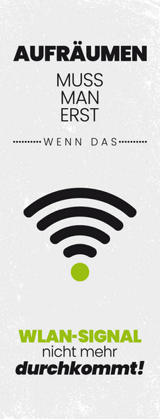 Schild aufräumen muss man erst wenn das wlan signal nicht mehr durchkommt 27x10