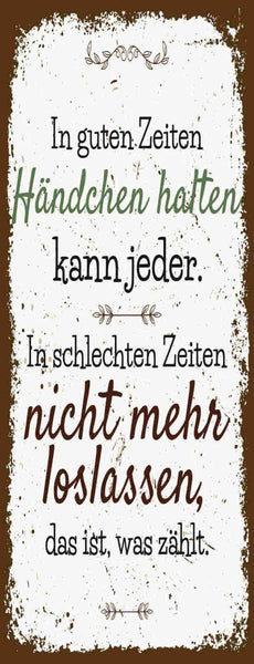 Schild in guten zeiten händchen halten kann jeder nicht mehr loslassen 27x10