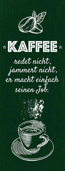 Schild kaffee redet nicht jammert nicht macht einfach seinen job café 27x10