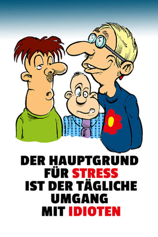 Schild Spruch Der Hauptgrund für Stress ist der tägliche Umgang mit Idioten JW