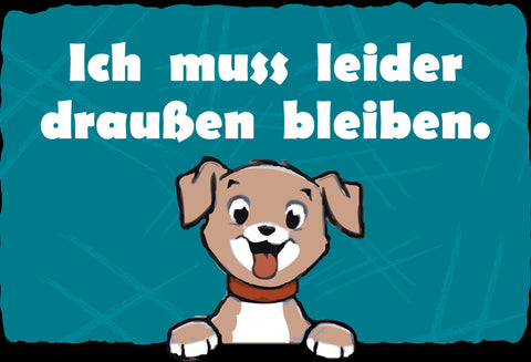 Schild Spruch Ich muss leider draußen bleiben Hund JW
