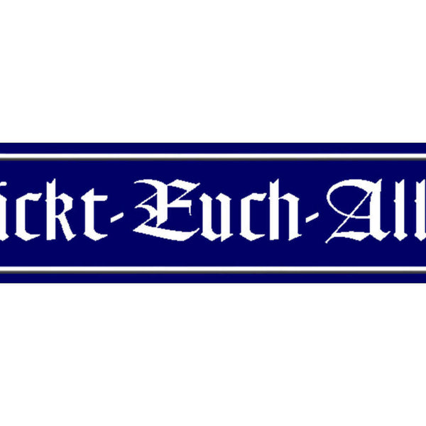 Schild Fickt Euch Allee Schimpfen Fluchen Ort Straße Platz 46 x 10 Blech od.Holz