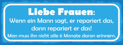 Schild Liebe Frauen Wenn Mann Sagt Er Repariert Das Nicht Alle 6 Monate Erinnern