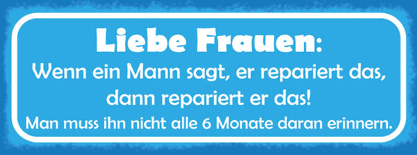 Schild Liebe Frauen Wenn Mann Sagt Er Repariert Das Nicht Alle 6 Monate Erinnern