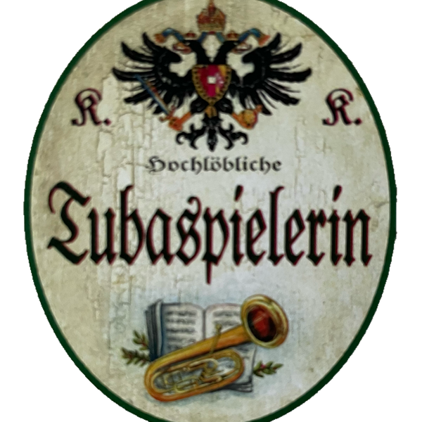 KuK Nostalgie Holzschild Hochlöbliche Tubaspielerin Tuba Blasinstrument Schild