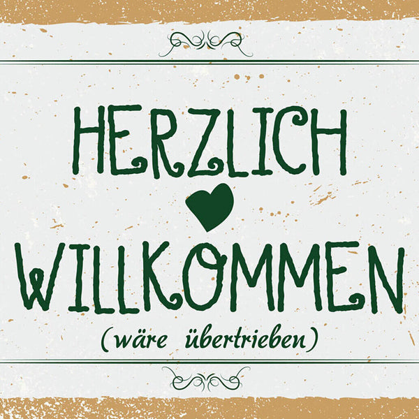 Schild Spruch Herzlich Willkommen wäre übertrieben JW