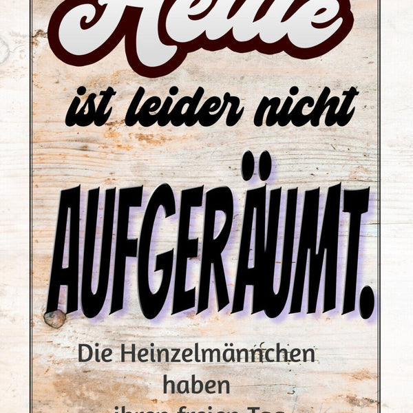 Schild Spruch Heute ist nicht aufgräumt Heinzelmännchen haben frei Chaos JW