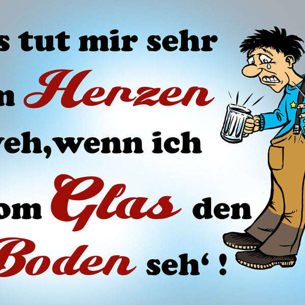 Schild Spruch Tut mir im Herzen weh wenn ich vom Glaus aus Boden sehe Alkohol JW