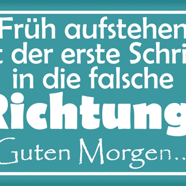 Schild Spruch Früh aufstehen ist erste Schritt in die falsche Richtung JW