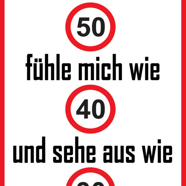 Schild Spruch Ich bin 50 Fühle mich wie 40 Sehe aus wie 30 JW