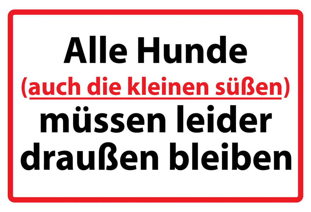Schild Spruch Alle Hunde auch die kleinen süßen müssen leider draußen bleiben JW