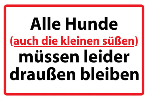 Schild Spruch Alle Hunde auch die kleinen süßen müssen leider draußen bleiben JW