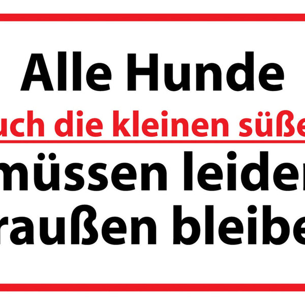 Schild Spruch Alle Hunde auch die kleinen süßen müssen leider draußen bleiben JW