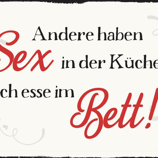 Schild Spruch Andere haben Sex in Küche Ich esse im Bett JW