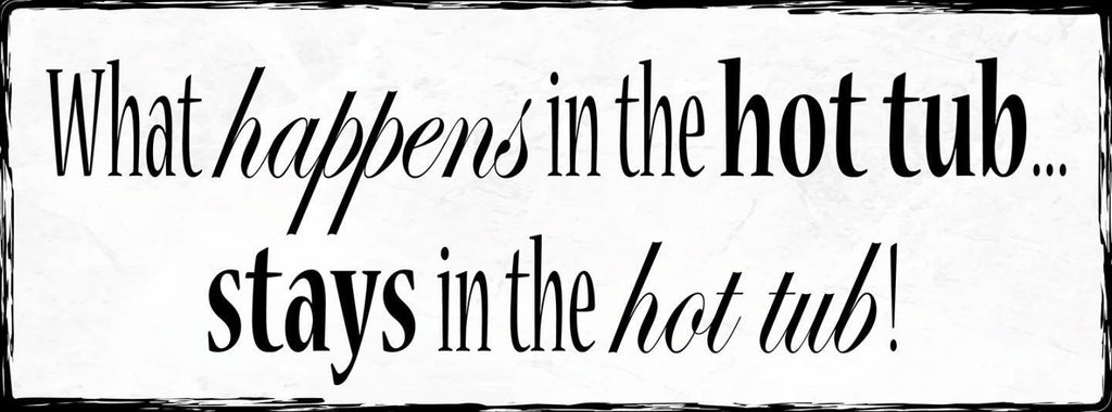 Schild What Happens In The Hot Tub Stays In The Hot Tub Bad 27x10 Blech od.Holz