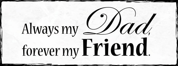 Schild Always My Dad Forever My Friend Vater Papa Freund 27x10 Blech od.Holz