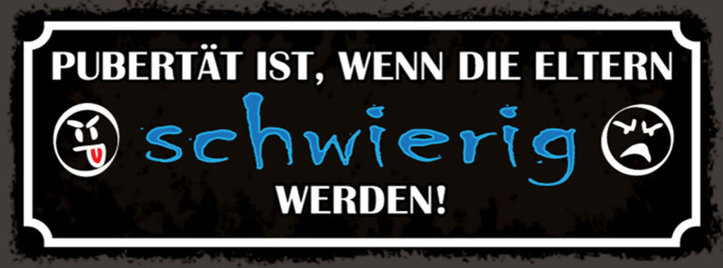 Schild Pubertät Ist Wenn Die Eltern Schwierig Werden Teenage 27x10 Blech od.Holz