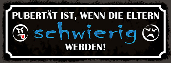 Schild Pubertät Ist Wenn Die Eltern Schwierig Werden Teenage 27x10 Blech od.Holz