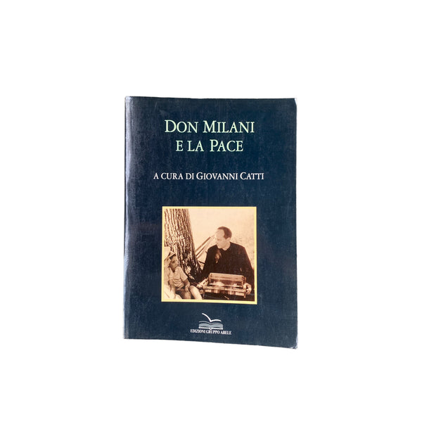 4473 Giovanni Catti DON MILANI E LA PACE. Il messaggio che Milani lancio alla st