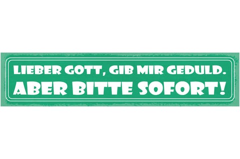 Schild Lieber Gott Gib Mir Geduld Aber Bitte Sofort Beten 46 x 10 Blech od. Holz