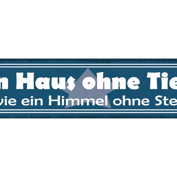 Schild Ein Haus Ohne Tiere Ist Wie Ein Himmel Ohne Sterne 46 x 10 Blech od. Holz