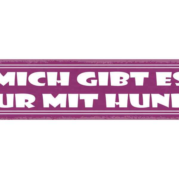 Schild Mich Gibts Nur Mit Hund Haus Tier Hunde Liebe 46 x 10 Blech od. Holz