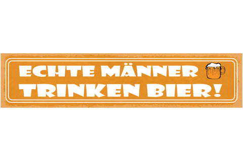 Schild Echte Männer Trinken Bier Alkohol Glas Wirt Bar 46 x 10 Blech od. Holz