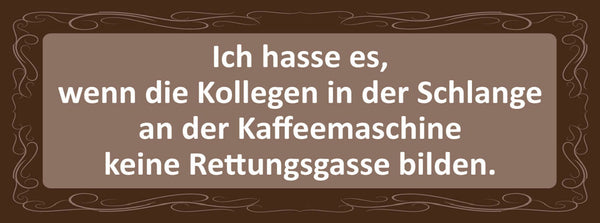 Schild Ich hasse Es Wenn Die Kollegen Schlange Kaffee Maschine Rettungsgasse