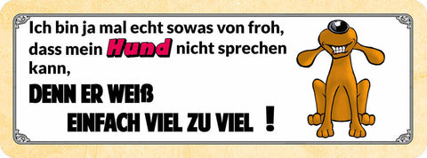 Schild Ich Bin Sowas Von Froh Dass Mein Hund Nicht Sprechen Kann Er Weiß Zu Viel