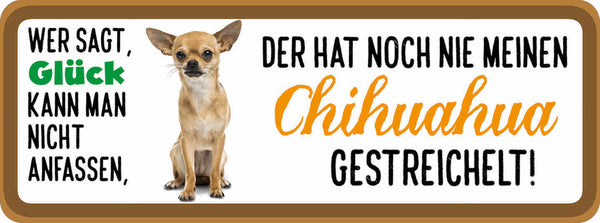 Schild Wer Sagt Glück Kann Man Nicht Anfassen Nie Chihuahua Gestreichelt Hund