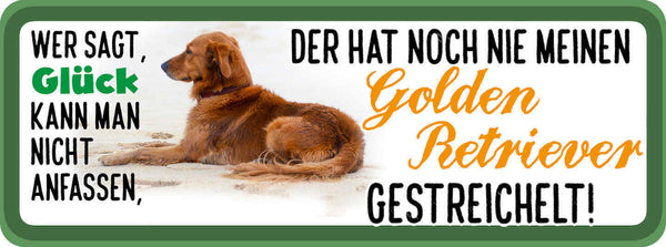 Schild Wer Sagt Glück Kann Man Nicht Anfassen Golden Retriever Gestreichelt Hund