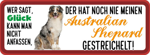 Schild Wer Sagt Glück Kann Nicht Anfassen Australian Shephard Gestreichelt Hund