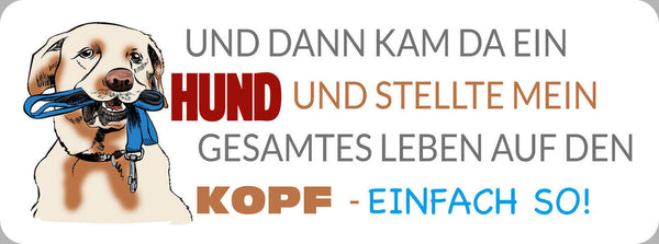 Schild Und Dann Kam Ein Hund & Stellte Mein Ganzes Leben Auf Den Kopf Einfach So