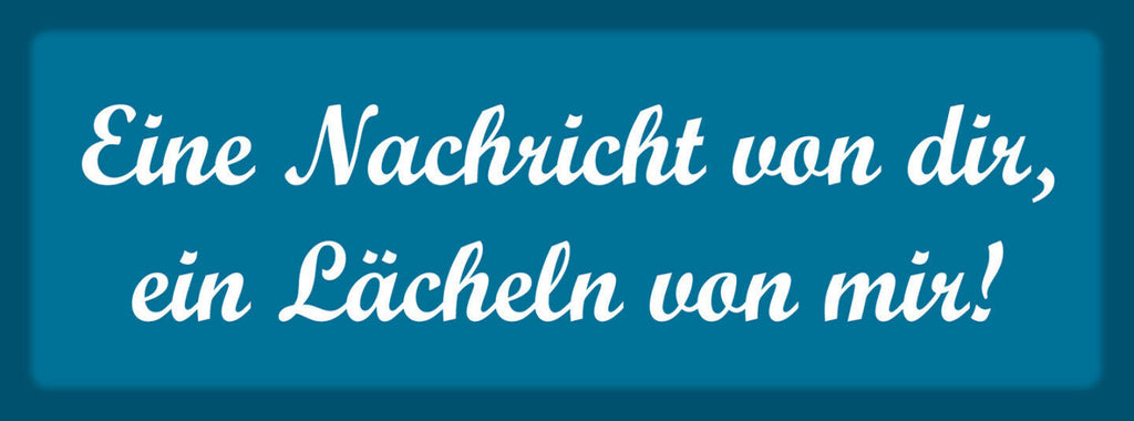 Schild Eine Nachricht Von Dir Ein Lächeln Von Mir Liebe 27 x 10 Blech od. Holz