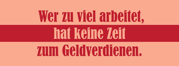 Schild Wer Zuviel Arbeitet Hat Keine Zeit Zum Geld Verdienen 27x10 Blech od.Holz