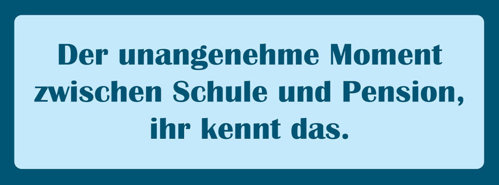 Schild Der Unangenehme Moment Zwischen Schule & Pension Ihr Kennt Das 27 x 10
