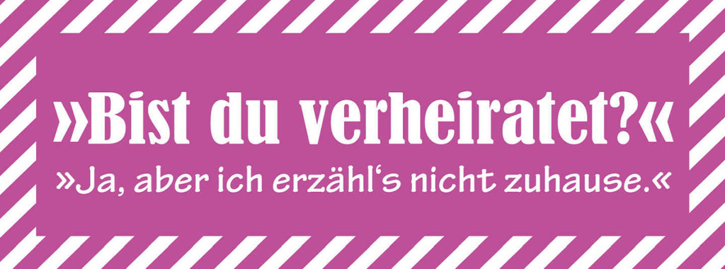 Schild Bist Du Verheiratet Ja Aber Ich Erzähl's Nicht Zuhause Ehe 27 x 10